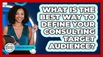 What Is The Best Way To Define Your Consulting Target Audience? - Consulting Career Hub