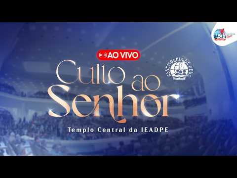 AO VIVO - CULTO AO SENHOR NO TEMPLO CENTRAL DA IEADPE - 19/07/26
