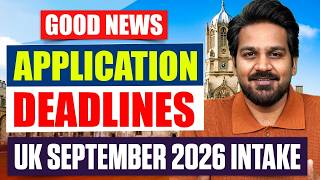 UK September 2026 Intake: Good News on Application Deadlines for UK Universities