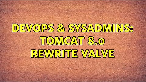 DevOps & SysAdmins: Tomcat 8.0 Rewrite Valve