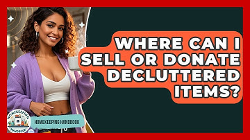 Where Can I Sell Or Donate Decluttered Items? - Homekeeping Handbook