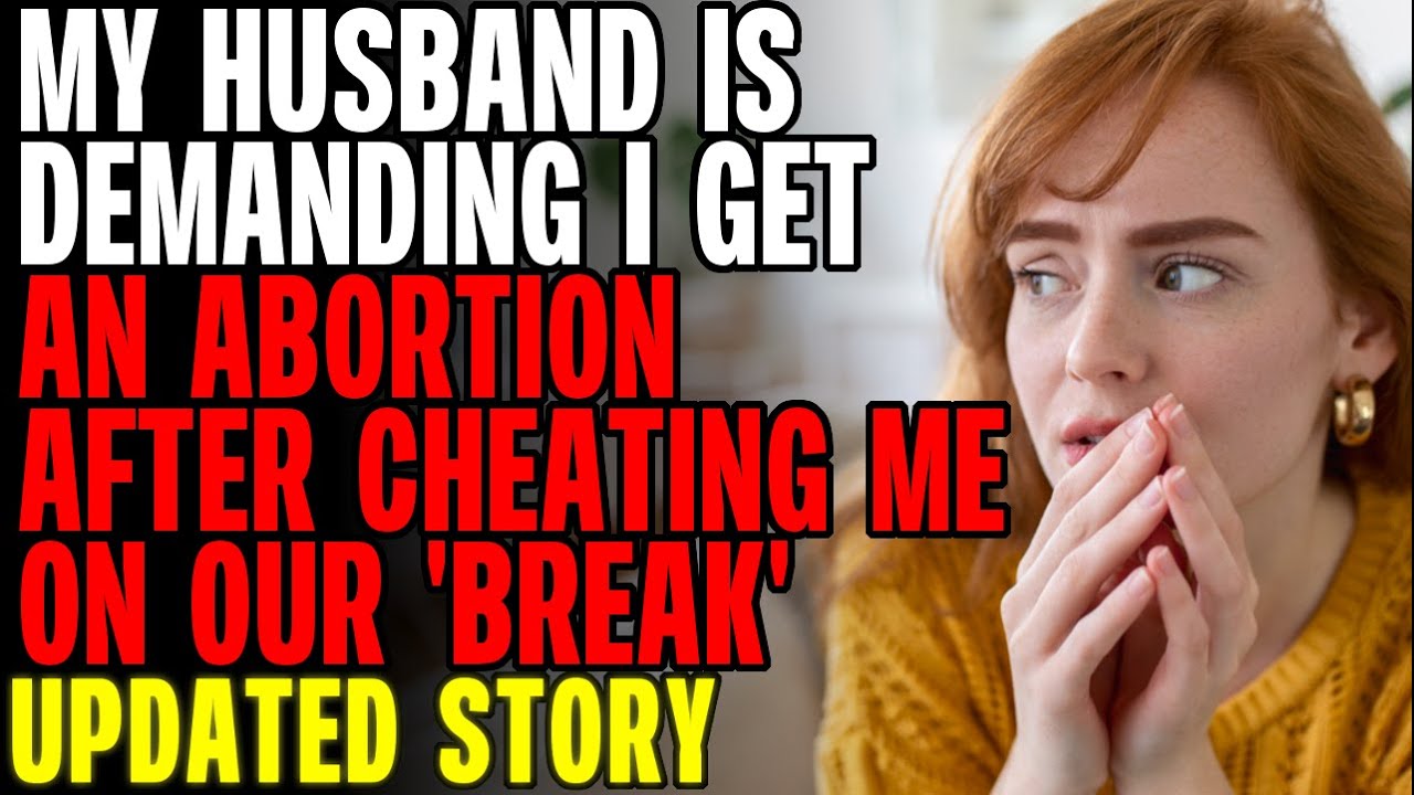 Мой муж требует, чтобы я сделала аборт после того, как он изменил мне во время нашего разрыва r/R...