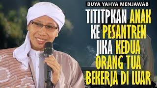 Titipkan Anak Ke Pesantren Jika Kedua Orang Tua Bekerja di Luar - Buya Yahya Menjawab