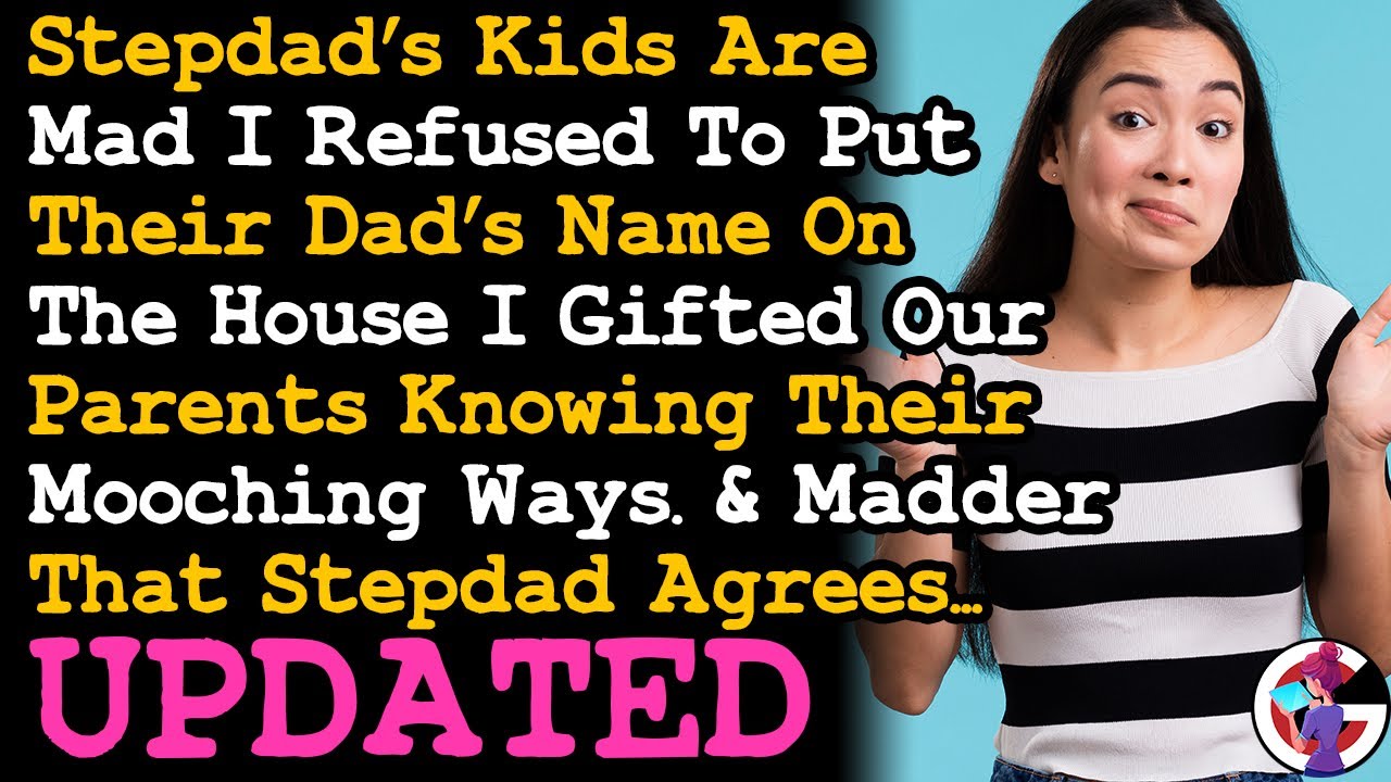 UPDATE Stepdad's Kids Are Mad I'm Didn't Put Their Dad's Name On The House I Gifted Our Parents AITA