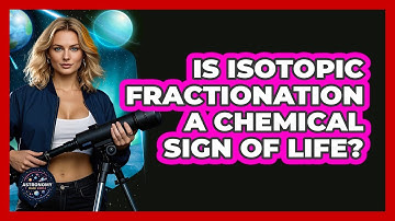 Is Isotopic Fractionation A Chemical Sign Of Life? - Astronomy Made Simple