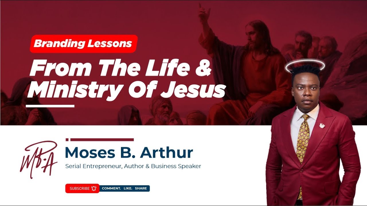 Branding Lessons From The Life & Ministry Of Jesus By Moses B. Arthur ...