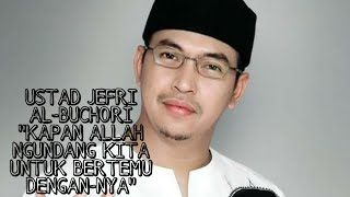 USTAD JEFRI AL-BUCHORI 'KAPAN ALLAH NGUNDANG KITA UNTUK BERTEMU DENGAN-NYA