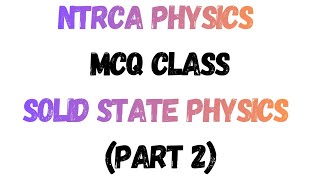 NTRCA Physics MCQ Class: Solid State Physics (Part 2)