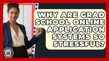 Why Are Grad School Online Application Systems So Stressful? - Grad School Mindset