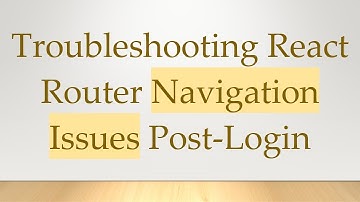 Troubleshooting React Router Navigation Issues Post-Login