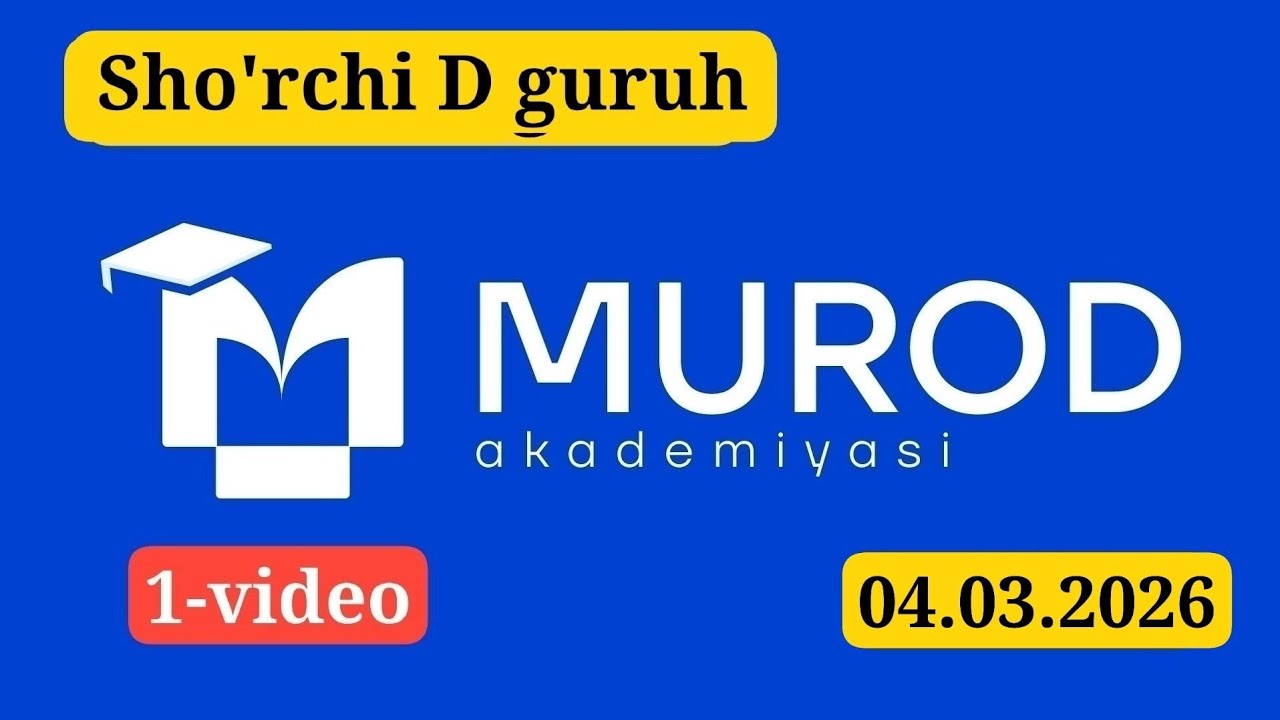 SHO'RCHI D GURUH. YOSH IQTIDOR EGALARI 2-QISM 17-MAVZU. 04.03.2026