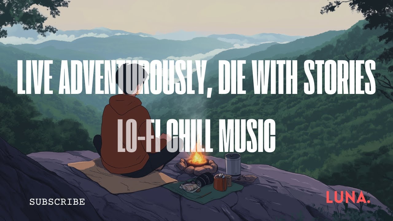 Live Adventurously, Die with Story 🌍 | Lo-Fi Study Beats for Focus and Inspiration [Lo Fi Chill]