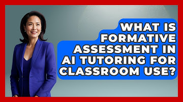 What Is Formative Assessment In AI Tutoring For Classroom Use? - Safe AI for The Classroom