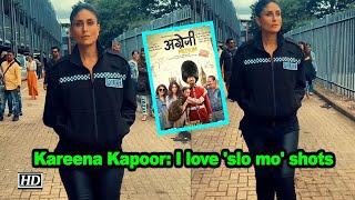Kareena Kapoor I Love Slo Mo Shots