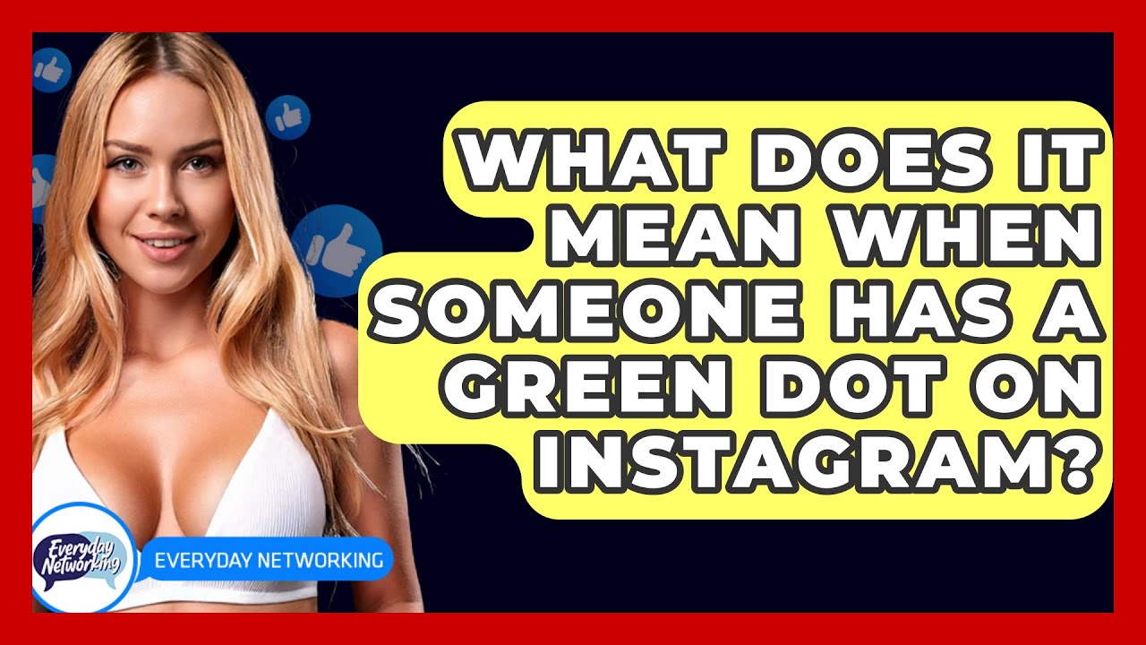 What Does It Mean When Someone Has A Green Dot On Instagram? - Everyday-Networking