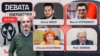 DEBATA O ENERGETYCE: ROŻEK, KUCZYŃSKA, WIECH, POPKIEWICZ, NAIMSKI