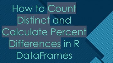 How to Count Distinct and Calculate Percent Differences in R DataFrames
