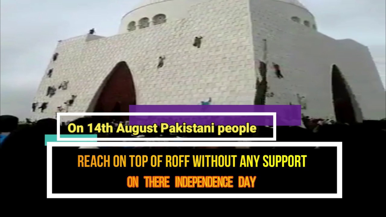 Pakistani some people reach on top of roof of Mazar E Quaid without any support on independence day