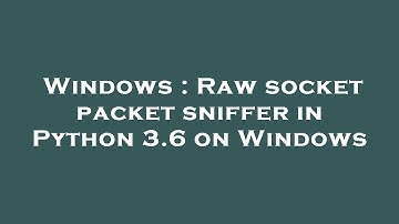 Windows : Raw socket packet sniffer in Python 3.6 on Windows