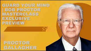 Guard Your Mind | Bob Proctor Masterclass Exclusive Preview - Proctor Gallagher