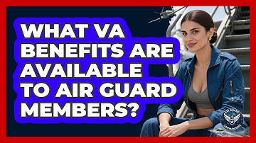 What VA Benefits Are Available To Air Guard Members? - Air Guard Commanders