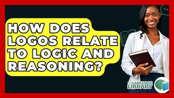 How Does Logos Relate To Logic And Reasoning? - The Language Library