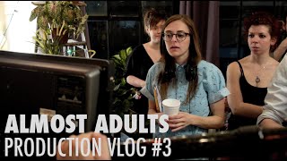 Almost Adults - Production Vlog #3