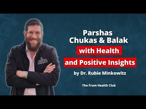 Parshas Chukas & Balak with Health and Positive Insights by Dr. Rubie Minkowitz