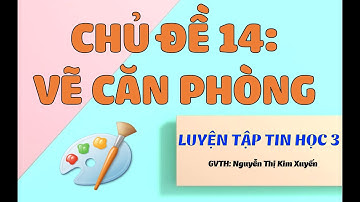 LUYỆN TẬP TIN HỌC 3 CÙNG IC3 SPARK | CHỦ ĐỀ 14: VẼ CĂN PHÒNG