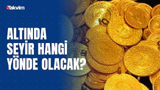 Altın fiyatlarında seyir ne yönde olacak?