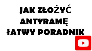Jak Złożyć Antyramę - Poradnik Krok Po Kroku.