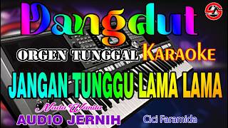 Jangan Tunggu Lama Lama - Karaoke Nada Wanita (Cici Faramida) Dangdut Orgen Tunggal