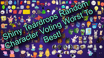 Shiny Teardrops Random Character Voting Worst To Best!