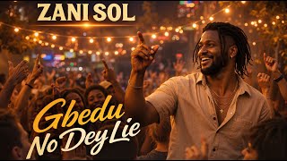 Zani Sol  Gbedu No Dey Lie