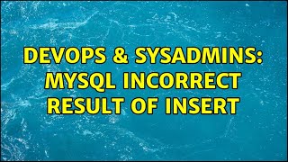 DevOps & SysAdmins: MySQL incorrect result of insert (2 Solutions!!)
