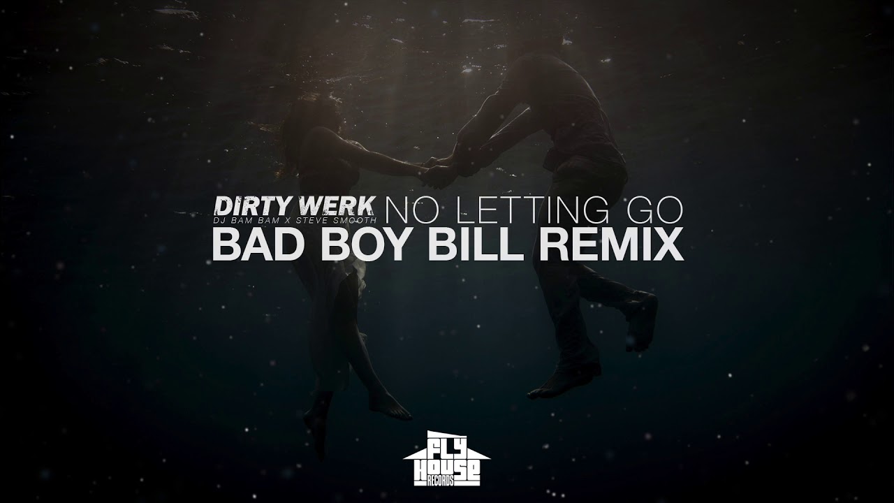 Dirty Werk (DJ Bam Bam x Steve Smooth) - No Letting Go (Bad Boy Bill Remix)