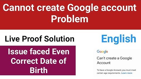 cannot create google account age requirements google account you must meet certain age requirements