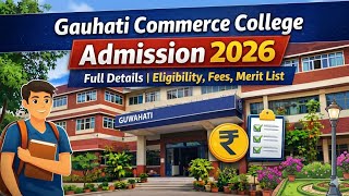 Gauhati Commerce College Admission 2026 Full Details | Eligibility, Fees, Merit List