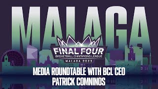 Final Four 2023 - Media Roundtable with BCL CEO Patrick Comninos