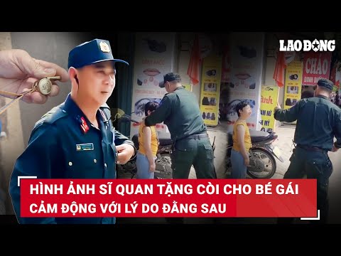 VẤN ĐỀ HÔM NAY: Xúc động sĩ quan trải lòng lý do tặng còi chỉ huy diễu binh cho bé gái 