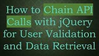 How to Chain API Calls with jQuery for User Validation and Data Retrieval