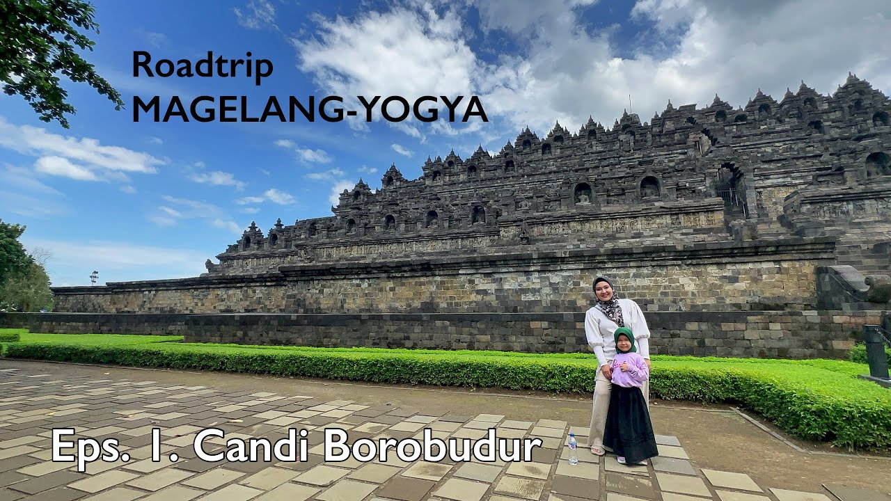 ROADTRIP MAGELANG-YOGYA – Eps. 1: Candi Borobudur