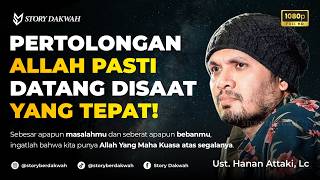 Tenang, Pertolongan Allah Pasti Datang Di Waktu Yang Tepat - Ust. Hanan Attaki, Lc