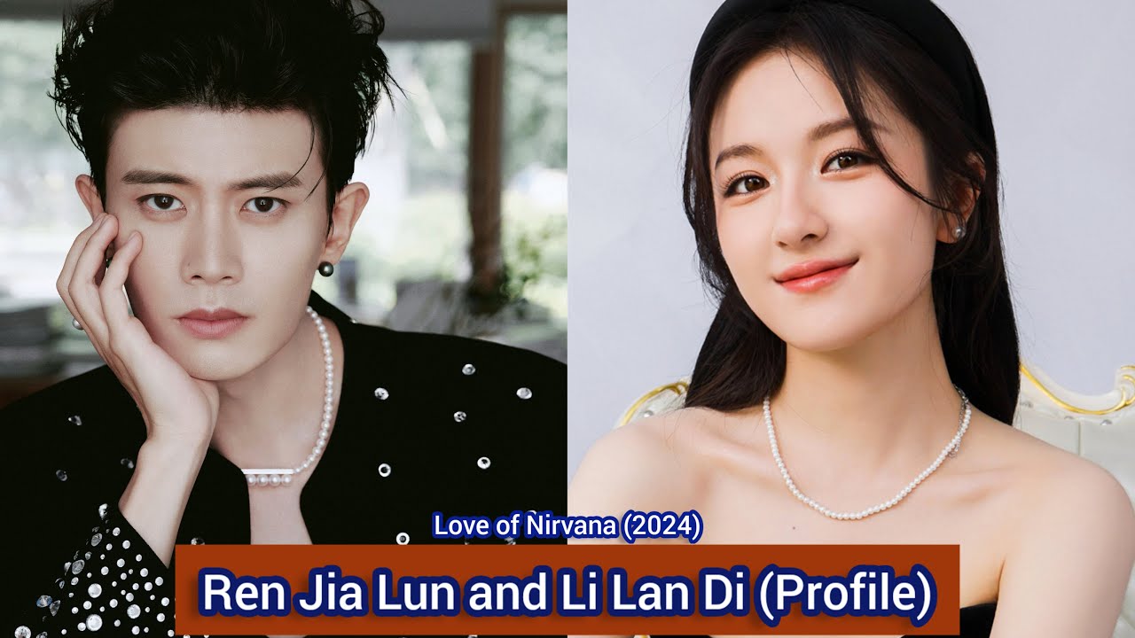 Ren Jia Lun and Li Lan Di (Love of Nirvana) | Profile, Name, Age ...