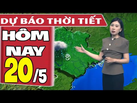 Dự báo thời tiết hôm nay mới nhất ngày 20/5 