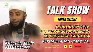 Penguasa Kontroversial Al Hajjaj Bin Yusuf Ustadz Dr. Khalid Basalamah Ma