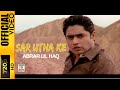 SAR UTHA KE - ABRAR UL HAQ - OFFICIAL VIDEO (2010)