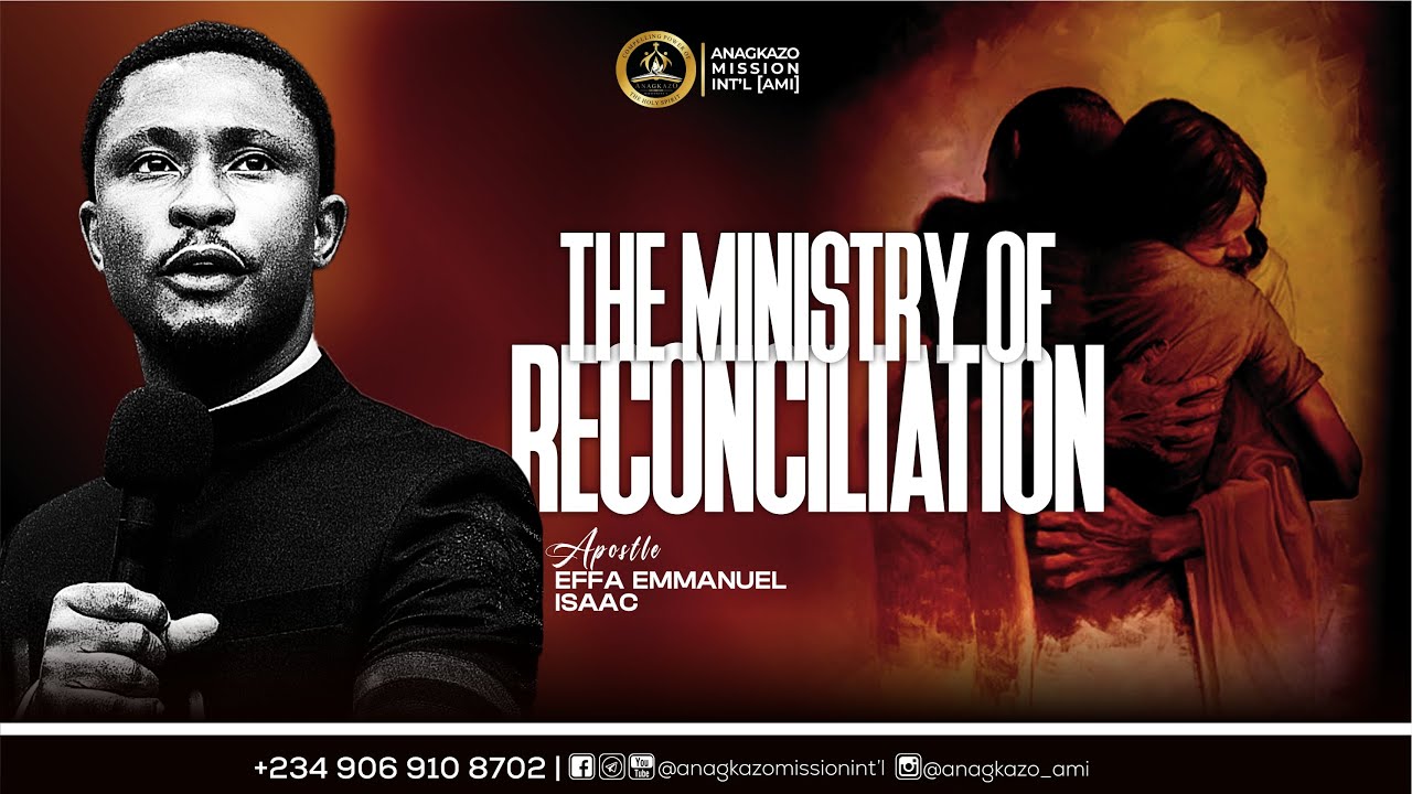 The Ministry of Reconciliation || Apostle Effa Emmanuel Isaac || 28:01: ...