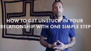 How to Get Unstuck in your Marriage or Relationship (with 1 simple statement)