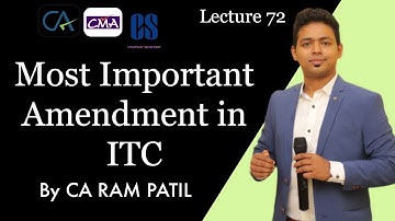 Lecture 72 : Most Important Amendment in ITC | CA Ram Patil | Elite Gurukul